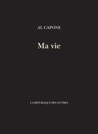 Couverture du livre « Ma vie » de Al Capone aux éditions La Republique Des Lettres