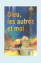 Couverture du livre « Dieu, les autres et moi » de David Shutes aux éditions La Maison De La Bible