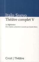 Couverture du livre « Théâtre V ; la régéneration » de Italo Svevo aux éditions Circe