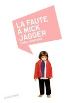 Couverture du livre « La faute à Mick Jagger » de Cyril Montana aux éditions Le Dilettante