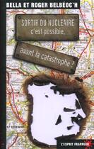 Couverture du livre « Sortir du nucleaire : c est possible, avant la catastrophe ! » de Et Roger Belbe Bella aux éditions L'esprit Frappeur