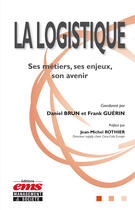 Couverture du livre « La logistique ; ses métiers, ses enjeux, son avenir » de Daniel Brun et Frank Guerin aux éditions Editions Ems