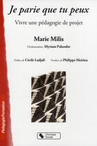 Couverture du livre « Je parie que tu peux ; vivre une pédagogie de projet » de Millis aux éditions Chronique Sociale