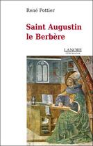 Couverture du livre « Saint augustin le berbere » de Rene Pottier aux éditions Lanore