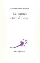 Couverture du livre « Le carnet du chat sauvage » de Cingria/Alechinsky aux éditions Fata Morgana