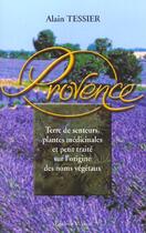 Couverture du livre « Provence - terre de senteurs, plantes medicinales et petit traite sur l'origine des noms vegetaux » de Tessier Alain aux éditions Medicis