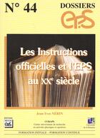 Couverture du livre « Dossier Eps T.44 ; Les Instructions Officielles Et L'Eps Au Xx Siecle » de J-Y Nerin aux éditions Eps