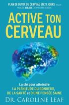 Couverture du livre « Active ton cerveau : plan de détox du cerveau en 21 jours » de Caroline Leaf aux éditions Parole De Foi