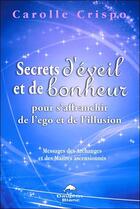 Couverture du livre « Secrets d'éveil et de bonheur pour s'affranchir de l'ego et de l'illusion » de Carolle Crispo aux éditions Dauphin Blanc