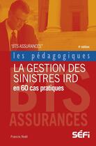 Couverture du livre « La gestion des sinistres IRD en 60 cas pratiques (4e édition) » de Francis Noel aux éditions Sefi