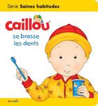 Couverture du livre « Les essentiels de Caillou : Caillou se brosse les dents » de Sarah-Margaret Johanson et Pierre Brignaud aux éditions Chouette