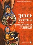 Couverture du livre « Trois Cents Recettes De Mes Grand-Meres Russes » de Sarah Kolovatova aux éditions Josette Lyon