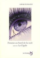 Couverture du livre « Femme au bord de la nuit ; la cigale » de Amar Oumaziz aux éditions La Fontaine