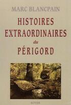 Couverture du livre « Histoires extraordinaires du Périgord » de Marc Blancpain aux éditions Royer Editions