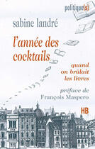 Couverture du livre « L'année des cocktails ; quand on brûlait les livres » de Sabine Landre aux éditions Hb Editions