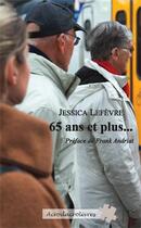 Couverture du livre « 65 ans et plus » de Jessica Lefevre aux éditions Acrodacrolivres