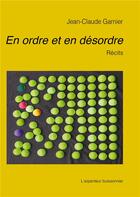 Couverture du livre « En ordre et en désordre » de Jean-Claude Garnier aux éditions L'arpenteur Buissonnier