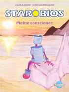 Couverture du livre « Starobios ; pleine conscience » de Alexandre Cabeau-Richard aux éditions Librement
