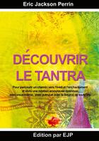 Couverture du livre « Découvrir le Tantra : d'un nouveau monde » de Eric Jackson Perrin aux éditions Ejp