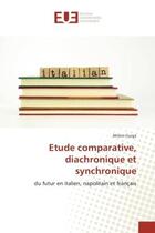 Couverture du livre « Etude comparative, diachronique et synchronique : Du futur en italien, napolitain et français » de Ahlem Guiga aux éditions Editions Universitaires Europeennes