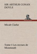 Couverture du livre « Micah clarke - tome i les recrues de monmouth » de Arthur Conan Doyle aux éditions Tredition