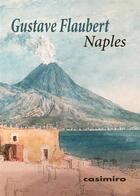 Couverture du livre « Naples » de Gustave Flaubert aux éditions Casimiro