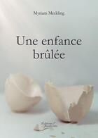 Couverture du livre « Une enfance brûlée » de Myriam Merkling aux éditions Baudelaire