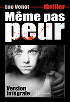 Couverture du livre « Même pas peur (version intégrale) » de Venot Luc aux éditions Editions Humanis