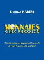 Couverture du livre « Monnaies sous pression » de Nicolas Habert aux éditions Bookelis