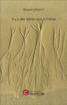 Couverture du livre « Il y a des siècles que je t'aime » de Elisabeth Demouy aux éditions Chapitre.com