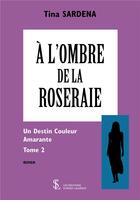 Couverture du livre « A l ombre de la roseraie -tome 2 » de Sardena Tina aux éditions Sydney Laurent