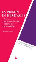 Couverture du livre « La prison en héritage ? Pour une patrimonialisation critique du pénitentiaire » de Philippe Artieres aux éditions Editions De La Sorbonne