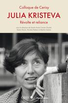 Couverture du livre « Julia Kristeva : Révolte et reliance » de Beatriz Santos et Sarah-Anais Crevier Goulet et Keren Mock et . Collectif et Nicolas Rabain aux éditions Hermann