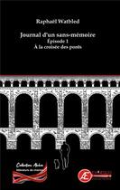 Couverture du livre « À la croisée des ponts t.1 : journal d'un sans mémoire » de Raphael Watbled aux éditions Ex Aequo