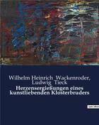 Couverture du livre « Herzensergießungen eines kunstliebenden Klosterbruders » de Wackenroder Wil aux éditions Culturea