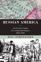 Couverture du livre « Russian america: an overseas colony of a continental empire, 1804-1867 » de Vinkovetsky Ilya aux éditions Editions Racine