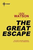 Couverture du livre « The Great Escape » de Ian Watson aux éditions Orion Digital