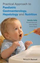 Couverture du livre « Practical Approach to Pediatric Gastroenterology, Hepatology and Nutrition » de Deirdre Kelly et Ronald Bremner et Jane Hartley et Diana Flynn aux éditions Wiley-blackwell