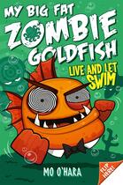 Couverture du livre « My Big Fat Zombie Goldfish 5: Live and Let Swim » de O'Hara Mo aux éditions Pan Macmillan