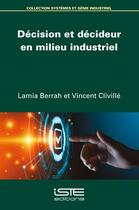 Couverture du livre « Décision et décideur en milieu industriel » de Lamia Berrah et Vincent Cliville aux éditions Iste