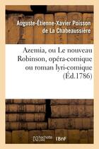 Couverture du livre « Azemia, ou le nouveau robinson, opera-comique ou roman lyri-comique - , en trois actes, en vers, mel » de Poisson De La Chabea aux éditions Hachette Bnf