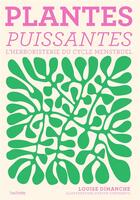 Couverture du livre « Plantes puissantes : L'herboristerie du cycle menstruel » de Louise Dimanche et Edith Stefanato aux éditions Hachette Pratique