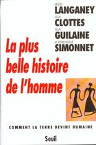 Couverture du livre « La plus belle histoire de l'homme. comment la terre devint humaine » de Clottes/Guilaine aux éditions Seuil