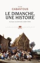 Couverture du livre « Le dimanche, une histoire ; Europe occidentale, 1600-1830 » de Alain Cabantous aux éditions Seuil