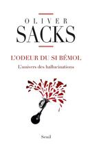 Couverture du livre « L'odeur du si bémol ; l'univers des hallucinations » de Oliver Sacks aux éditions Seuil