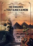Couverture du livre « 150 énigmes de Toutankhamon » de Loic Audrain et Sandra Lebrun aux éditions Larousse