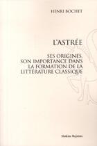 Couverture du livre « L'astrée ; ses origines, son importance dans la formation de la littérature classique » de Henri Bochet aux éditions Slatkine Reprints