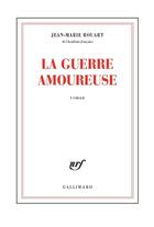 Couverture du livre « La guerre amoureuse » de Jean-Marie Rouart aux éditions Gallimard