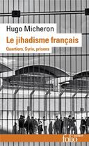 Couverture du livre « Le jihadisme français : quartiers, syrie, prisons » de Hugo Micheron aux éditions Folio