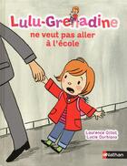 Couverture du livre « Lulu-Grenadine ne veut pas aller à l'école » de Laurence Gillot et Lucie Durbiano aux éditions Nathan